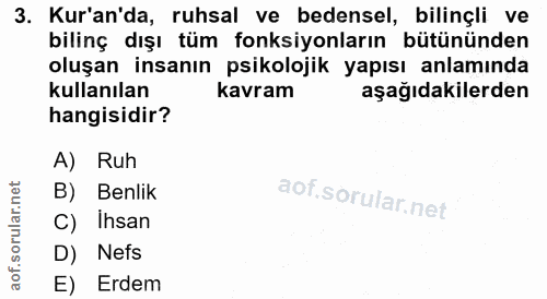3. soru: Kur'an'da, ruhsal ve bedensel, bilinçli ve bilinç dışı tüm fonksiyonların bütününden oluşan insanın psikolojik yapısı…