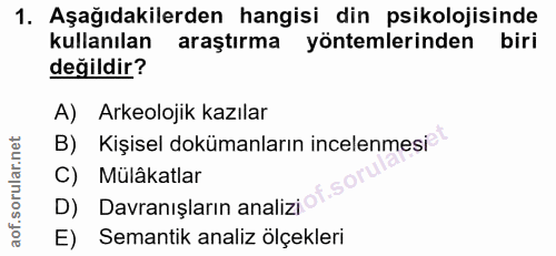 1. soru: Aşağıdakilerden hangisi din psikolojisinde kullanılan araştırma yöntemlerinden biri değildir? A) Arkeolojik kazılar B…