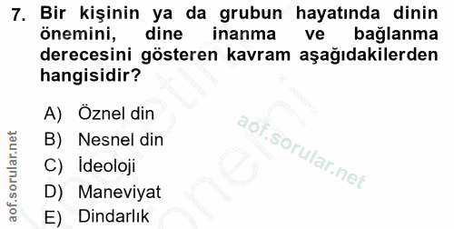7. soru: Bir kişinin ya da grubun hayatında dinin önemini, dine i inanma ve bağlanma derecesini gösteren kavram aşağıdakilerde…