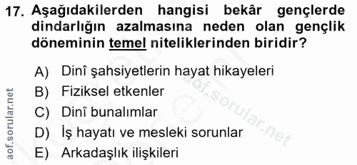 17. soru: Aşağıdakilerden hangisi bekâr gençlerde dindarlığın azalmasına neden olan gençlik döneminin temel niteliklerinden bir…