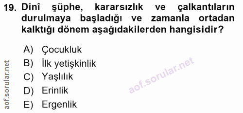 19. soru: Dini şüphe, kararsızlık ve çalkantıların durulmaya başladığı ve zamanla ortadan kalktığı dönem aşağıdakilerden hangis…