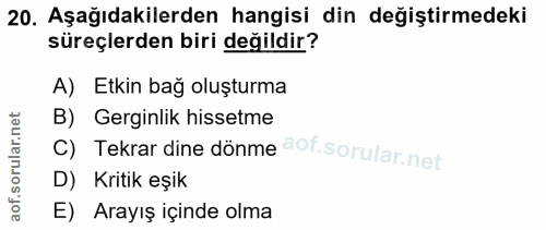20. soru: Aşağıdakilerden hangisi din değiştirmedeki süreçlerden biri değildir? A) Etkin bağ oluşturma B) Gerginlik hissetme c)…