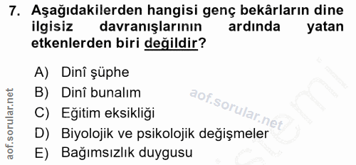 7. soru: Aşağıdakilerden hangisi genç bekârların dine ilgisiz davranışlarının ardında yatan etkenlerden biri değildir? A) Dinî…