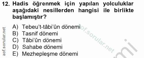 12. soru: Hadis öğrenmek için yapılan yolculuklar aşağıdaki nesillerden hangisi ile birlikte başlamıştır? B) Tasnif dönemi C) T…