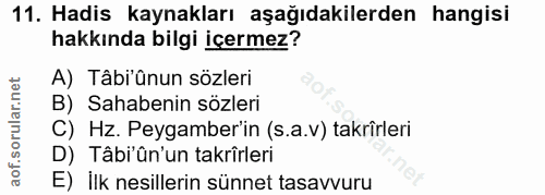 11. soru: Hadis kaynakları aşağıdakilerden hangisi hakkında bilgi içermez? A) Tâb'ûnun sözleri B) Sahabenin sözleri C) Hz. Peyg…