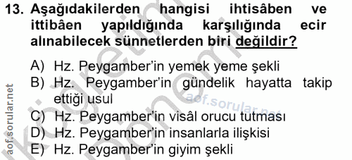 13. soru: Aşağıdakilerden hangisi ihtisâben ve ittibâen yapıldığında karşılığında ecir alınabilecek sünnetlerden biri değildir?…