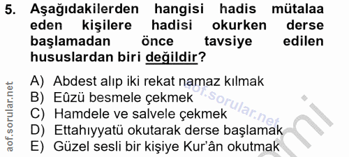 5. soru: Aşağıdakilerden hangisi hadis mütalaa eden kişilere hadisi okurken derse başlamadan önce tavsiye edilen hususlardan b…