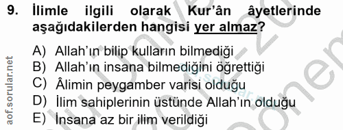 9. soru: ilimle ilgili olarak Kur'ân âyetlerinde aşağıdakilerden hangisi yer almaz? A) Allah'ın bilip kulların bilmediği B) Al…