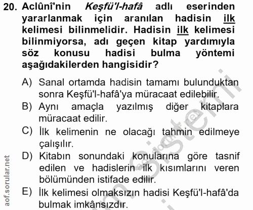 20. soru: Aclünînin Keşfü'l-hafâ adlı eserinden yararlanmak için aranılan hadisin ilk kelimesi bilinmelidir. Hadisin ilk kelime…