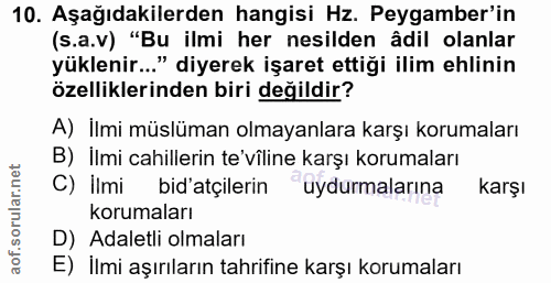 10. soru: Aşağıdakilerden hangisi Hz. Peygamber'in (s.a.v) "Bu ilmi her nesilden âdil olanlar yüklenir..." diyerek işaret ettiğ…
