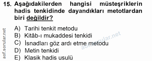15. soru: Aşağıdakilerden hangisi müsteşriklerin hadis tenkidinde dayandıkları metotlardan biri değildir? A) Tarihi tenkit meto…