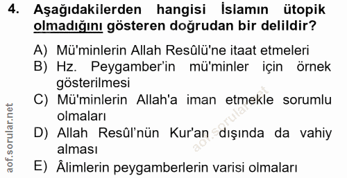 4. soru: Aşağıdakilerden hangisi İslamın ütopik olmadığını gösteren doğrudan bir delildir? A) Mü'minlerin Allah Resûlü'ne itaa…