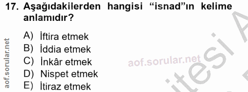 17. soru: Aşağıdakilerden hangisi "isnad"ın kelime anlamıdır? A) Iftira etmek B) İddia etmek C) Inkâr etmek D) Nispet etmek E)…