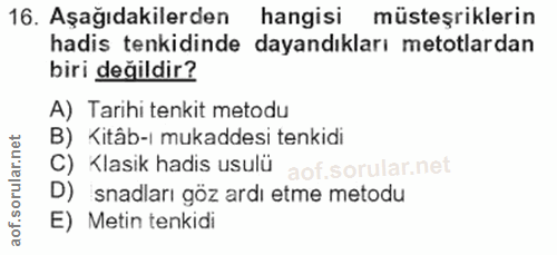 16. soru: Aşağıdakilerden hangisi müsteşriklerin hadis tenkidinde dayandıkları metotlardan biri değildir? A) Tarihi tenkit meto…