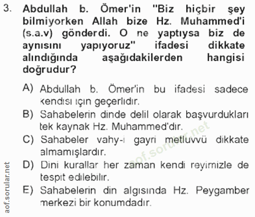 3. soru: Abdullah b. Ömer'in "Biz hiçbir şey bilmiyorken Allah bize Hz. Muhammed'i (s.a.v) gönderdi. O ne yaptıysa biz de aynı…