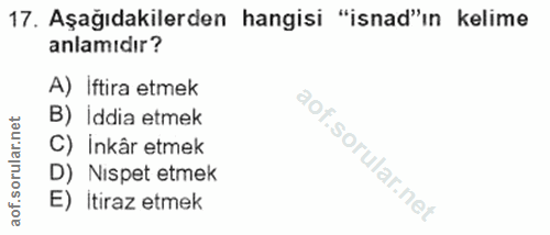 17. soru: Aşağıdakilerden hangisi "isnad"ın kelime anlamıdır? A) Iftira etmek B) Iddia etmek C) İnkâr etmek D) Nispet etmek E)…