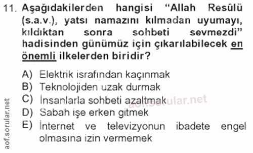 11. soru: Aşağıdakilerden hangisi "Allah Resûlü (s.a.v.), yatsı namazını kılmadan uyumayı, kıldıktan sonra sohbeti sevmezdi" ha…