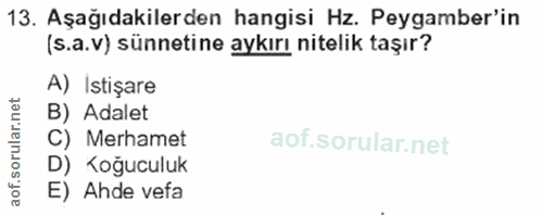 13. soru: Aşağıdakilerden hangisi Hz. Peygamber'in (s.a.v) sünnetine aykırı nitelik taşır? A) Istişare B) Adalet C) Merhamet D)…