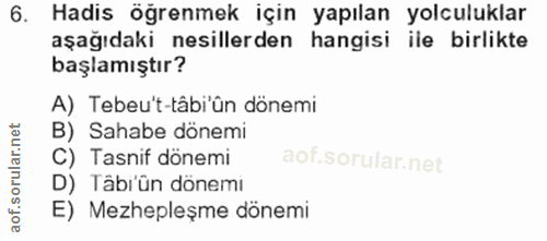 6. soru: Hadis öğrenmek için yapılan yolculuklar aşağıdaki nesillerden hangisi ile birlikte başlamıştır? A) Tebeu't-tâbi'ûn dö…