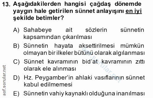 13. soru: Aşağıdakilerden hangisi çağdaş dönemde yaygın hale getirilen sünnet anlayışını en iyi şekilde betimler? A) Sahabeye a…