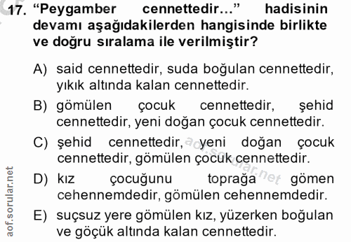 17. soru: "Peygamber cennettedir..." hadisinin devamı aşağıdakilerden hangisinde birlikte ve doğru sıralama ile verilmiştir? A)…