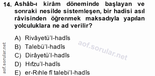 14. soru: Ashâb-ı kirâm döneminde başlayan ve sonraki nesilde sistemleşen, bir hadisi asıl râvisinden öğrenmek maksadıyla yapıl…