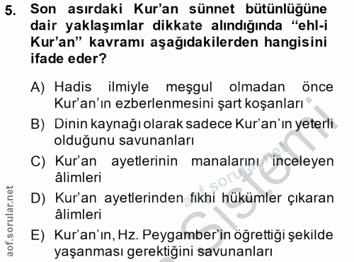 5. soru: Son asırdaki Kur'an sünnet bütünlüğüne dair yaklaşımlar dikkate alındığında "ehl-i Kur'an" kavramı aşağıdakilerden ha…