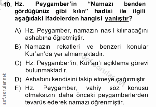 10. soru: Hz. Peygamber'in "Namazı benden gördüğünüz gibi kılın" hadisi ile ilgili aşağıdaki ifadelerden hangisi yanlıştır? A)…