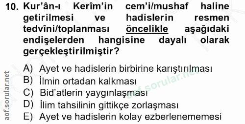 10. soru: Kur'ân-ı Kerîm'in cem'i/mushaf haline getirilmesi ve hadislerin resmen tedvîni/toplanması öncelikle aşağıdaki endişel…