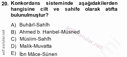 20. soru: Konkordans sisteminde aşağıdakilerden hangisine cilt ve sahife olarak atıfta bulunulmuştur? A) Buhârî-Sahîh B) Ahmed…