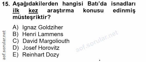 15. soru: Aşağıdakilerden hangisi Batı'da isnadları ilkkez araştırma konusu edinmiş müsteşriktir? A) Ignaz Goldziher B) Henri L…