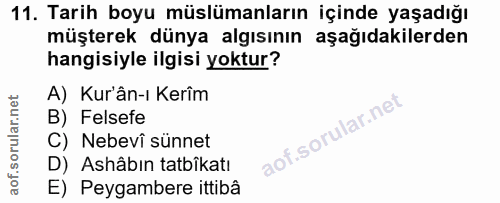 11. soru: Tarih boyu müslümanların içinde yaşadığı müşterek dünya algısının aşağıdakilerden hangisiyle ilgisi yoktur? A) Kur'ân…