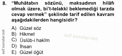 8. soru: "Muhâtabın sözünü, maksadının hilâfı olmak üzere, bi't-telakki beklemediği tarzda cevap vermek" şeklinde tarif edilen…