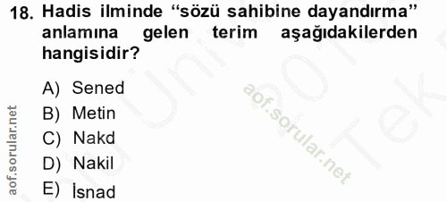 18. soru: Hadis ilminde "sözü sahibine dayandırma" anlamına gelen terim aşağıdakilerden hangisidir? A) Sened B) Metin C) Nakd D…