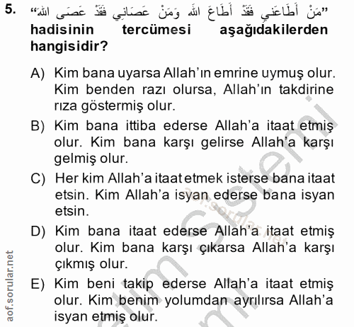 5. soru: "مَنْ أَطَاعَنِي فَقَدْ أَطَاعَ الله وَمَنْ عَصَانِي فَقَدْ عَصَى الله، .5 hadisinin tercümesi aşağıdakilerden hangis…