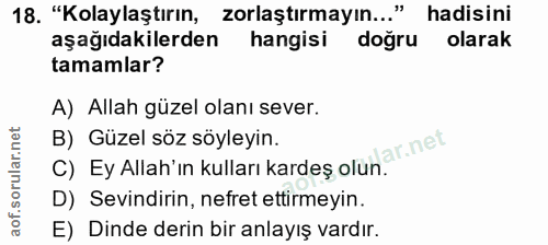 18. soru: "Kolaylaştırın, zorlaştırmayın..." hadisini aşağıdakilerden hangisi doğru olarak tamamlar? A) Allah güzel olanı sever…