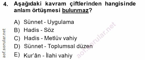 4. soru: Aşağıdaki kavram çiftlerinden hangisinde anlam örtüşmesi bulunmaz? A) Sünnet - Uygulama B) Hadis - Söz lar.ne C) Hadi…