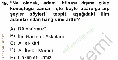 19. soru: "Ne olacak, adam ihtisası dışına çıkıp konuştuğu zaman işte böyle acâip-garâip şeyler söyler!" tespiti aşağıdaki ilim…