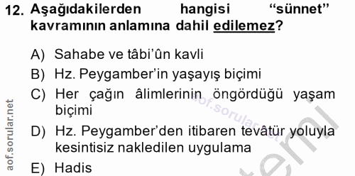 12. soru: Aşağıdakilerden hangisi "Sünnet" kavramının anlamına dahil edilemez? A) Sahabe ve tâbi'ân kavli B) Hz. Peygamber'in y…