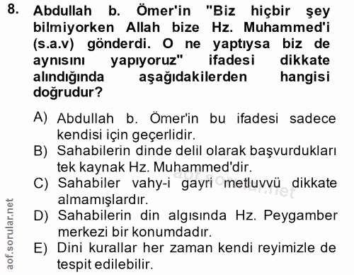 8. soru: Abdullah b. Ömer'in "Biz hiçbir şey bilmiyorken Allah bize Hz. Muhammed'i (s.a.v) gönderdi. O ne yaptıysa biz de aynı…