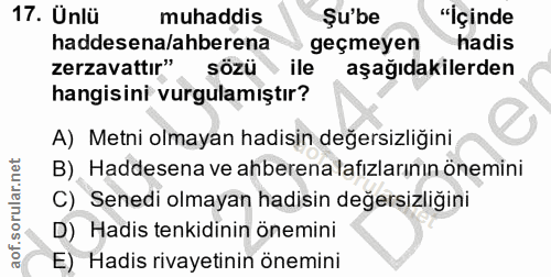 17. soru: Ünlü muhaddis Şu'be "İçinde haddesena/ahberena geçmeyen hadis zerzavattır" sözü • ile aşağıdakilerden hangisini vurgu…