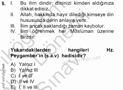 5. soru: I. Bu ilim dindir; dininizi kimden aldığınıza dikkat ediniz. II. Allah, hakkında hayır dilediği kimseye din hususunda…
