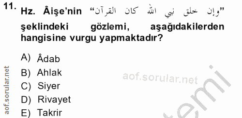 11. soru: "وإن خلق نبي اللّٰه كان القرآن" 11. Hz. Aise'nin şeklindeki gözlemi, aşağıdakilerden hangisine vurgu yapmaktadır? A)…