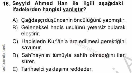 16. soru: Seyyid Ahmed Han ile ilgili aşağıdaki ifadelerden hangisi yanlıştır? A) Çağdaşçı düşüncenin öncülüğünü yapmıştır. B)…