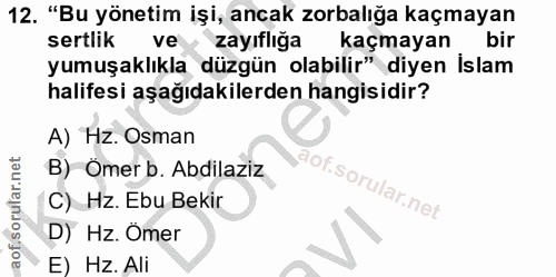 12. soru: "Bu yönetim işi, ancak zorbalığa kaçmayan sertlik ve zayıflığa kaçmayan bir yumuşaklıkla düzgün olabilir" diyen Islam…
