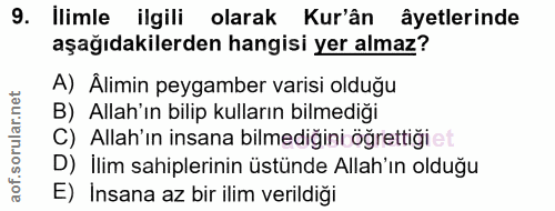 9. soru: İlimle ilgili olarak Kur'ân âyetlerinde aşağıdakilerden hangisi yer almaz? A) Alimin peygamber varisi olduğu B) Allah…