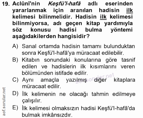 19. soru: Aclûnînin Keşfü'l-hafâ adlı eserinden yararlanmak için aranılan hadisin ilk kelimesi bilinmelidir. Hadisin ilk kelime…