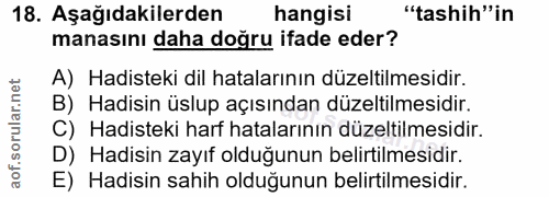 18. soru: Aşağıdakilerden hangisi "tashih"in manasını daha doğru ifade eder? A) Hadisteki dil hatalarının düzeltilmesidir. B) H…