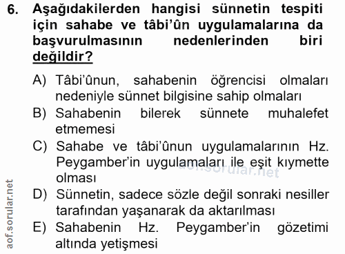 6. soru: Aşağıdakilerden hangisi sünnetin tespiti için sahabe ve tâbi'ün uygulamalarına da başvurulmasının nedenlerinden biri…
