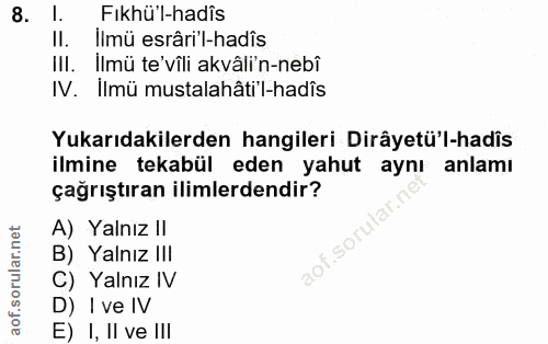 8. soru: l. Fikhü'l-hadîs II. Ilmü esrâri'l-hadîs III. İlmü te'vîli akvâlin-nebî IV. Ilmü mustalahâti'l-hadîs Yukarıdakilerden…